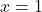 Rendered by QuickLaTeX.com x =1