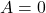 Rendered by QuickLaTeX.com A = 0