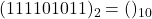 Rendered by QuickLaTeX.com (111101011)_{2} = ( )_{10}