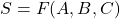 Rendered by QuickLaTeX.com S = F(A,B,C)