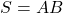 Rendered by QuickLaTeX.com S = A B