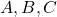 Rendered by QuickLaTeX.com A, B, C