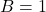 Rendered by QuickLaTeX.com B = 1