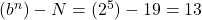 Rendered by QuickLaTeX.com (b^n)-N = (2^5) - 19 = 13