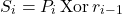 \[ S_i = P_i \operatorname{Xor} r_{i-1} \]