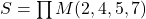 Rendered by QuickLaTeX.com S = \prod M(2, 4, 5, 7)