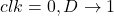 Rendered by QuickLaTeX.com clk = 0, D \rightarrow 1