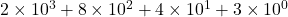 Rendered by QuickLaTeX.com 2 \times 10^3 + 8 \times 10^2 + 4 \times 10^1 + 3 \times 10^0