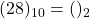 Rendered by QuickLaTeX.com (28)_{10} = ( )_{2}