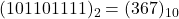 Rendered by QuickLaTeX.com (101101111)_{2} = (367)_{10}