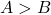 Rendered by QuickLaTeX.com A > B