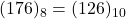 Rendered by QuickLaTeX.com (176)_{8} = (126)_{10}