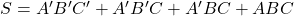 Rendered by QuickLaTeX.com S = {A}^{\prime}{B}^{\prime}{C}^{\prime} + {A}^{\prime}{B}^{\prime}C + {A}^{\prime}BC + ABC