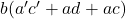 Rendered by QuickLaTeX.com b (a^{\prime} c^{\prime} + a d + a c)