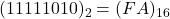 Rendered by QuickLaTeX.com (1111 1010)_2 = (FA)_{16}