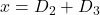 Rendered by QuickLaTeX.com x = D_2 + D_3