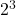 Rendered by QuickLaTeX.com 2^3