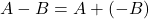 Rendered by QuickLaTeX.com A - B = A + (-B)