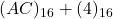 Rendered by QuickLaTeX.com (AC)_{16} + (4)_{16}