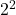 Rendered by QuickLaTeX.com 2^2