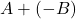 Rendered by QuickLaTeX.com A + (-B)