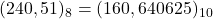 Rendered by QuickLaTeX.com (240,51)_{8} = (160,640625)_{10}