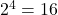Rendered by QuickLaTeX.com 2^4 = 16