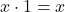 Rendered by QuickLaTeX.com x \cdot 1 = x