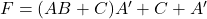 Rendered by QuickLaTeX.com F = (AB + C) A^{\prime} + C + A^{\prime}