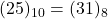 Rendered by QuickLaTeX.com (25)_{10} = (31)_{8}