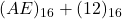 Rendered by QuickLaTeX.com (AE)_{16} + (12)_{16}