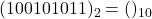 Rendered by QuickLaTeX.com (100101011)_{2} = ( )_{10}