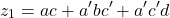 \[z_1 = a c + a^{\prime} b c^{\prime} + a^{\prime} c^{\prime} d\]