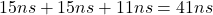 Rendered by QuickLaTeX.com 15 ns+15 ns+11 ns = 41 ns