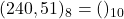 Rendered by QuickLaTeX.com (240,51)_{8} = ( )_{10}