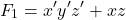 \[ F_1 = x^{\prime} y^{\prime} z^{\prime} + xz \]