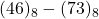 Rendered by QuickLaTeX.com (46)_{8} - (73)_{8}