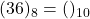 Rendered by QuickLaTeX.com (36)_{8} = ( )_{10}