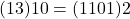 Rendered by QuickLaTeX.com (13)10 = (1101)2