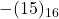 Rendered by QuickLaTeX.com -(15)_{16}