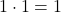 Rendered by QuickLaTeX.com 1 \cdot 1 = 1
