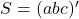 Rendered by QuickLaTeX.com S = (a b c)^{\prime}