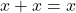 Rendered by QuickLaTeX.com x + x = x