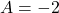 Rendered by QuickLaTeX.com A=-2