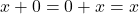 Rendered by QuickLaTeX.com x + 0 = 0 + x = x