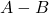 Rendered by QuickLaTeX.com A - B