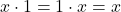 Rendered by QuickLaTeX.com x \cdot 1 = 1 \cdot x = x