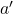 Rendered by QuickLaTeX.com a^\prime