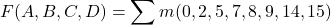 \[ F (A, B, C, D) = \sum m(0, 2 , 5, 7, 8, 9, 14, 15) \]