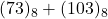 Rendered by QuickLaTeX.com (73)_{8} + (103)_{8}